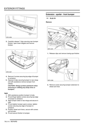 Page 619EXTERIOR FITTINGS
76-2-14 REPAIRS
3.Carefully release 7 clips securing rear bumper 
finisher, open lower tailgate and remove 
finisher.
4.Remove 5 screws securing top edge of bumper 
to armature.
5.Depress 6 clips securing bumper to rear wings 
and with assistance remove bumper from 
vehicle.
CAUTION: Always protect paintwork when 
removing or refitting any body trims or 
bumpers.
Refit
1.With assistance position bumper to body.
2.Fit and finger tighten screws securing top edge 
of bumper to armature....