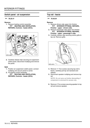 Page 637INTERIOR FITTINGS
76-3-12 REPAIRS
Switch panel - air suspension  
$% 76.25.41
Remove
1.Remove heating control assembly.
 
 +  HEATING AND VENTILATION, 
REPAIRS, Controls - heater (ECU).
2.Carefully release clips securing air suspension 
switch panel, disconnect multiplug and remove 
the panel.
Refit
1.Position air suspension switch panel, connect 
multiplug and secure panel to carrier.
2.Fit heating control assembly.
 
 +  HEATING AND VENTILATION, 
REPAIRS, Controls - heater (ECU).
Top rail - fascia 
$%...