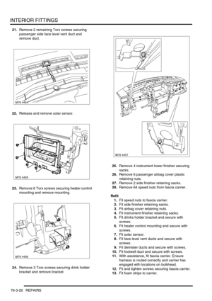 Page 645INTERIOR FITTINGS
76-3-20 REPAIRS
21.Remove 2 remaining Torx screws securing 
passenger side face level vent duct and 
remove duct.
22.Release and remove solar sensor.
23.Remove 6 Torx screws securing heater control 
mounting and remove mounting.
24.Remove 3 Torx screws securing drink holder 
bracket and remove bracket.25.Remove 4 instrument lower finisher securing 
sacks.
26.Remove 6 passenger airbag cover plastic 
retaining nuts.
27.Remove 2 side finisher retaining sacks.
28.Remove 64 speed nuts from...