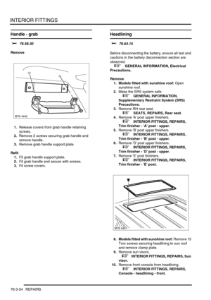 Page 659INTERIOR FITTINGS
76-3-34 REPAIRS
Handle - grab 
$% 76.58.30
Remove
1.Release covers from grab handle retaining 
screws.
2.Remove 2 screws securing grab handle and 
remove handle.
3.Remove grab handle support plate.
Refit
1.Fit grab handle support plate.
2.Fit grab handle and secure with screws.
3.Fit screw covers.
Headlining 
$% 76.64.15 
Before disconnecting the battery, ensure all text and 
cautions in the battery disconnection section are 
observed. 
 
 +  GENERAL INFORMATION, Electrical...