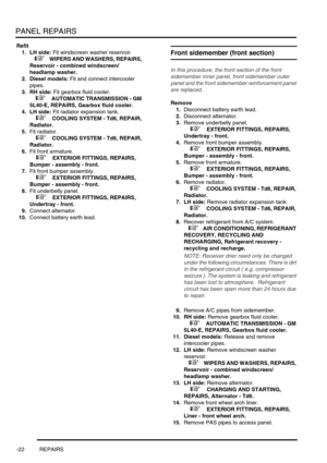 Page 749PANEL REPAIRS
-22 REPAIRS
Refit
1. LH side: Fit windscreen washer reservoir. 
 
 +  WIPERS AND WASHERS, REPAIRS, 
Reservoir - combined windscreen/
headlamp washer.
2. Diesel models: Fit and connect intercooler 
pipes.
3. RH side: Fit gearbox fluid cooler. 
 
 +  AUTOMATIC TRANSMISSION - GM 
5L40-E, REPAIRS, Gearbox fluid cooler.
4. LH side: Fit radiator expansion tank. 
 
 +  COOLING SYSTEM - Td6, REPAIR, 
Radiator.
5.Fit radiator. 
 
 +  COOLING SYSTEM - Td6, REPAIR, 
Radiator.
6.Fit front armature....