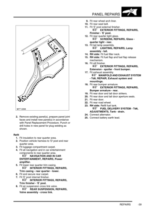 Page 766PANEL REPAIRS
REPAIRS -39
2.Remove existing panel(s), prepare panel joint 
faces and install new panel(s) in accordance 
with Panel Replacement Procedure. Punch or 
drill holes in new panel for plug welding as 
shown.
Refit
1.Fit insulation to rear quarter area.
2.Position vehicle harness to D post and rear 
quarter area.
3.Fit luggage compartment carpet.
4.Fit all navigation and in car entertainment 
components to rear quarter area. 
 
 +  NAVIGATION AND IN CAR 
ENTERTAINMENT, REPAIRS, Power...