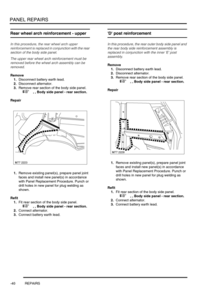 Page 767PANEL REPAIRS
-40 REPAIRS
Rear wheel arch reinforcement - upper
In this procedure, the rear wheel arch upper 
reinforcement is replaced in conjunction with the rear 
section of the body side panel.
The upper rear wheel arch reinforcement must be 
removed before the wheel arch assembly can be 
removed.
Remove
1.Disconnect battery earth lead.
2.Disconnect alternator. 
3.Remove rear section of the body side panel. 
 
 +  , , Body side panel - rear section.
Repair
1.Remove existing panel(s), prepare panel...