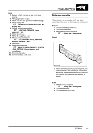 Page 770PANEL REPAIRS
REPAIRS -43
Refit
1.Secure vehicle harness to rear body lower 
closing.
2.Fit luggage space carpet. 
3.Fit LH and RH rear quarter lower trim casings. 
4.Fit air supply unit. 
 
 +  FRONT SUSPENSION, REPAIRS, Air 
supply unit.
5.Fit both tail lamp assemblies. 
 
 +  LIGHTING, REPAIRS, Lamp 
assembly - tail.
6.Fit tail door lower. 
7.Fit tail door aperture seal.
8.Fit rear bumper armature. 
 
 +  EXTERIOR FITTINGS, REPAIRS, 
Bumper armature - rear.
9.Fit tow bar.
10.Fit exhaust assembly....