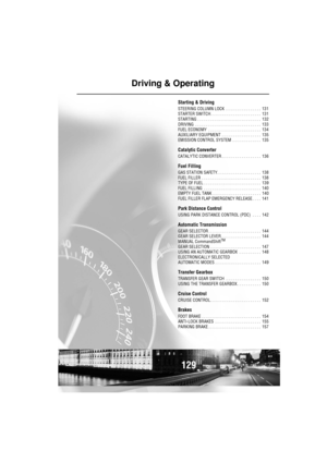 Page 130129
Driving & Operating
Starting & Driving
STEERING COLUMN LOCK  . . . . . . . . . . . . . . . .  131
STARTER SWITCH . . . . . . . . . . . . . . . . . . . . . . .  131
STARTING . . . . . . . . . . . . . . . . . . . . . . . . . . . . .  132
DRIVING  . . . . . . . . . . . . . . . . . . . . . . . . . . . . . .  133
FUEL ECONOMY  . . . . . . . . . . . . . . . . . . . . . . . .  134
AUXILIARY EQUIPMENT . . . . . . . . . . . . . . . . . .  135
EMISSION CONTROL SYSTEM  . . . . . . . . . . . . .  135
Catalytic...