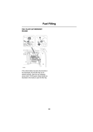 Page 142Fuel Filling
141
FUEL FILLER FLAP EMERGENCY 
RELEASE
If the vehicle battery has been disconnected or 
has discharged, the fuel filler flap can be 
opened manually. Open the rear loadspace 
access hatch. Pull the green release handle (as 
illustrated in the insets) to open the filler flap.
H4050 