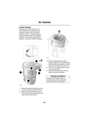 Page 205Air Cleaner
204
Air CleanerELEMENT RENEWAL
Renewing the air cleaner element at the 
recommended service intervals (see your 
‘Passport to Service book’) is extremely 
important. However, to maintain optimum 
engine performance under dusty operating 
conditions, more frequent renewal will be 
necessary. Consult your retailer for guidance.
1.Release 2 catches securing the hose to the 
rear of the air cleaner; detach the hose. 
2.Release 4 catches securing the cover to 
the air cleaner body and remove the...