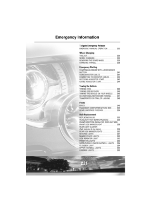 Page 232231
Emergency Information
Tailgate Emergency Release
EMERGENCY MANUAL OPERATION  . . . . . . . . .  233
Wheel Changing
TOOL KIT . . . . . . . . . . . . . . . . . . . . . . . . . . . . . .  234
WHEEL CHANGING  . . . . . . . . . . . . . . . . . . . . . .  235
REMOVING THE SPARE WHEEL  . . . . . . . . . . . .  236
CHANGING A WHEEL. . . . . . . . . . . . . . . . . . . . .  238
Emergency Starting
STARTING AN ENGINE WITH A DISCHARGED 
BATTERY . . . . . . . . . . . . . . . . . . . . . . . . . . . . . .  241...