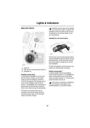 Page 88Lights & Indicators
87
L ig hts &  In dicatorsMAIN LIGHT SWITCH
1.Lights off.
2.Side, tail and instrument panels lights on.
3.Headlights on.
Headlight courtesy delay
To illuminate the headlights for a short time 
after the vehicle is parked, turn the starter 
switch off with the headlights switched on 
(‘LIGHTS ON’ appears in the message center). 
Then, turn the headlight switch to the off 
position - the headlights will re illuminated for 
approximately 40 seconds after closing the 
driver’s door,...