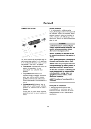 Page 98Sunroof
97
S unroo fSUNROOF OPERATION
The electric sunroof can be operated when the 
starter switch is at position ‘I’ or ‘II’, and for up 
to 16 minutes after the starter switch is turned 
off (provided a front door is not opened). 
•To tilt the roof: Press the center part of the 
switch - the rear edge of the roof 
automatically rises to the fully tilted 
position.
•To open the roof: Push the switch 
rearwards to the first position, the sunroof 
slides open until the switch is released - 
push the...