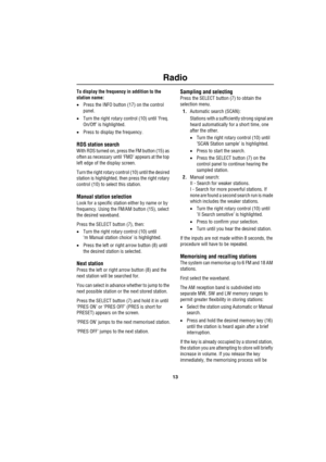 Page 1613
Radio
To display the frequency in addition to the 
station name:
•Press the INFO button (17) on the control 
panel.
•Turn the right rotary control (10) until ‘Freq. 
On/Off’ is highlighted.
•Press to display the frequency.
RDS station search
With RDS turned on, press the FM button (15) as 
often as necessary until ‘FMD’ appears at the top 
left edge of the display screen.
Turn the right rotary control (10) until the desired 
station is highlighted, then press the right rotary 
control (10) to select...