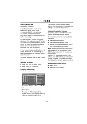 Page 1916
Radio
DSP SOUND SYSTEM
Digital Sound Processing.
A sound system which is notable for its 
exceptionally natural, precise sound 
re-production. Satellite units containing 
sub-woofers, mid-range speakers and 
dome-pattern tweeters produce a spacious but 
subtle sound quality.
A 6-band equaliser is provided for individual 
adjustment of the frequency range. DSP can also 
simulate the acoustics of three different enclosed 
spaces: the concert hall, the jazz club and the 
church. Three control settings...