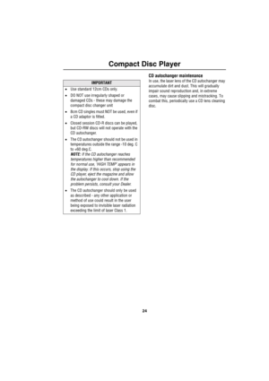 Page 2724
Compact Disc Player
CD autochanger maintenance
In use, the laser lens of the CD autochanger may 
accumulate dirt and dust. This will gradually 
impair sound reproduction and, in extreme 
cases, may cause slipping and mistracking. To 
combat this, periodically use a CD lens cleaning 
disc.IMPORTANT
•Use standard 12cm CDs only.
•DO NOT use irregularly shaped or 
damaged CDs - these may damage the 
compact disc changer unit
•8cm CD singles must NOT be used, even if 
a CD adaptor is fitted.
•Closed...