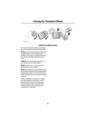 Page 2825
Caring for Compact Discs
Carin g for Co mp ac t D is cs
CARING FOR COMPACT DISCS
Dirt, dust, condensation and heat can damage 
discs. Always observe the following precautions:
NEVER touch the horizontal playing surface (the 
unlabelled side) of a disc! Handle discs by 
holding the outer edge, or the edge of the centre 
hole and the outer edge, between finger and 
thumb.
ALWAYS return discs to their boxes after use 
(dirt detracts from the sound quality).
NEVER leave the disc or the box exposed to...