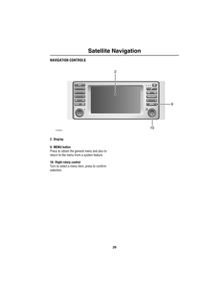 Page 3229
Satellite Navigation
NAVIGATION CONTROLS
2. Display
9. MENU button
Press to obtain the general menu and also to 
return to the menu from a system feature.
10. Right rotary control
Turn to select a menu item, press to confirm 
selection.
H428310
2
9 