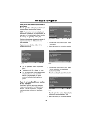 Page 3835
On-Road Navigation
If you do not know the exact place name or 
street name
Turn the right rotary control (10) to select ‘Index’ 
from the display before making an entry.
NOTE: You can select from names displayed in 
the index by first entering one or more letters of 
that name and then selecting the ‘Index’ function 
by pressing the right rotary control (10).
The index will display all the places on the map of 
a particular country and all the streets in a 
specified place. 
If place names are...