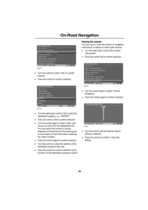 Page 4138
On-Road Navigation
•Turn the control to select ‘Info on current 
location’.
•Press the control to confirm selection.
•Turn the right rotary control (10) to select the 
destination category, e.g. ‘AIRPORT’.
•Press the control (10) to confirm selection.
•Turn the control again to select ‘Index’ and 
choose an entry from the alphabetical list.
You can restrict the number of names 
displayed in the directory by first entering one 
or more letters of that name before selecting 
the ‘Index’ function.
•Press...