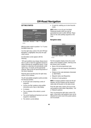 Page 4946
Off-Road Navigation
Off-Road NavigationGETTING STARTED 
With the starter switch in position ‘I’ or ‘II’ press 
the MENU button (9).
Turn the right rotary control (10) until ‘Off Road 
Navigation’ is highlighted, then press the right 
rotary control.
An information screen appears with the 
following:
“Off-road conditions may change. Always ensure 
that it is safe to make the suggested manoeuvre 
before following any navigational advice. A road 
marked on a map does not automatically confer 
right of...