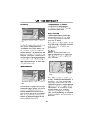 Page 5653
Off-Road Navigation
Backtracking
Turn the right rotary control to obtain the menu, 
select ‘Routes’, then highlight and select 
‘Backtrack’ and confirm this by selecting ‘Yes’.
The last achieved waypoint will now become 
your new destination. If no waypoints have been 
passed your route start point becomes the new 
destination. The navigation computer returns to 
the route guidance screen while calculating the 
new route and new audio instructions are given.
NOTE: The destination arrow will appear...