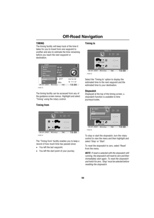 Page 5956
Off-Road Navigation
TIMING
The timing facility will keep track of the time it 
takes for you to travel from one waypoint to 
another and also to estimate the time remaining 
before you reach the next waypoint or 
destination.
The timing facility can be accessed from any of 
the guidance screen menus. Highlight and select 
‘Timing’ using the rotary control.
Timing from
The ‘Timing from’ facility enables you to keep a 
record of how much time has passed since:
•You left the last waypoint.
•You left the...