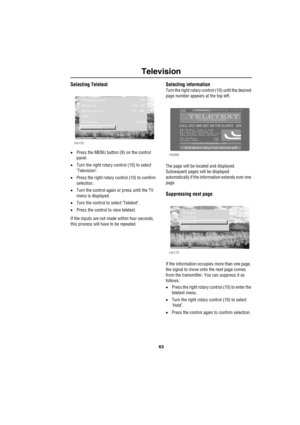 Page 6663
Television
Selecting Teletext
•Press the MENU button (9) on the control 
panel.
•Turn the right rotary control (10) to select 
‘Television’.
•Press the right rotary control (10) to confirm 
selection.
•Turn the control again or press until the TV 
menu is displayed.
•Turn the control to select ‘Teletext’.
•Press the control to view teletext.
If the inputs are not made within four seconds, 
this process will have to be repeated.
Selecting information
Turn the right rotary control (10) until the desired...