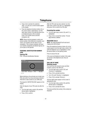 Page 7067
Telephone
•Press (10) to activate this selection.
‘SOS: 112’ and your current location appear 
in the display.
•Press the telephone functions button (5) on 
the control panel or alternatively, turn the 
right rotary control (10) until the phone icon 
is marked and press (10) to activate.
Press (10) a further time to end the 
emergency call.
NOTE: Always tell the emergency centre your 
phone number (if the SIM card is inserted), your 
name, your location and the nature of your 
emergency. The on-board...