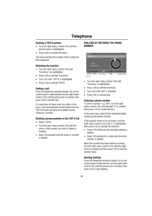 Page 7269
Telephone
Dialling a TOP-8 contact
•Turn the right rotary control (10) until the 
desired name is highlighted.
•Press (10) to activate the name.
The name and then the number of the contact are 
then displayed.
Selecting the function
•Turn the right rotary control (10) until 
‘Functions’ are highlighted.
•Press (10) to activate ‘Functions’.
•Turn (10) until ‘TOP-8’ is highlighted.
•Press (10) to activate TOP-8.
Ending a call
Press the telephone functions button (5) on the 
control panel or...