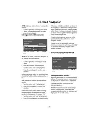 Page 3330
On-Road Navigation
NOTE: Only those letters shown in white can be 
selected.
•Turn the right rotary control (8) and select 
“enter” to store the destination city, then 
press the control again.
Entering a street and house number
NOTE: We will use 81 Austin Place, Abingdon as 
the example destination address.
•Turn the right rotary control (8) to select 
‘Road’. 
•Press the control to confirm selection.
•Turn the control until ‘A’ is highlighted.
•Press the control again to confirm your 
selection.
In...