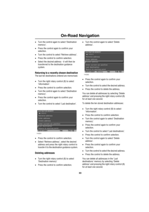 Page 3633
On-Road Navigation
•Turn the control again to select ‘Destination 
memory’.
•Press the control again to confirm your 
selection.
•Turn the control to select ‘Retrieve address’.
•Press the control to confirm selection.
•Select the desired address - it will then be 
transferred to the destination guidance 
system.
Returning to a recently chosen destination
The last ten destinations entered are memorised.
•Turn the right rotary control (8) to select 
‘Information’.
•Press the control to confirm...