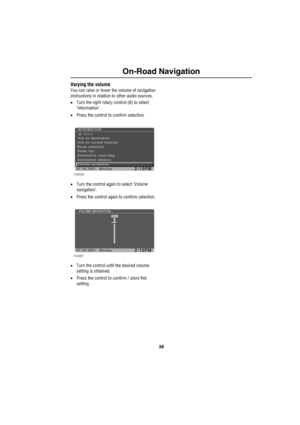 Page 4138
On-Road Navigation
Varying the volume
You can raise or lower the volume of navigation 
instructions in relation to other audio sources.
•Turn the right rotary control (8) to select 
‘Information’.
•Press the control to confirm selection.
•Turn the control again to select ‘Volume 
navigation’.
•Press the control again to confirm selection.
•Turn the control until the desired volume 
setting is obtained.
•Press the control to confirm / store this 
setting.
Route selection Info on current location Info...