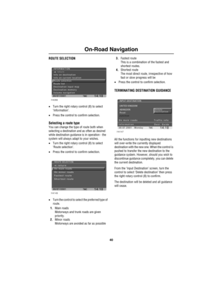 Page 4340
On-Road Navigation
ROUTE SELECTION
•Turn the right rotary control (8) to select 
‘Information’.
•Press the control to confirm selection.
Selecting a route type
You can change the type of route both when 
selecting a destination and as often as desired 
while destination guidance is in operation - the 
system will always adapt to your wishes.
•Turn the right rotary control (8) to select 
‘Route selection’.
•Press the control to confirm selection.
•Turn the control to select the preferred type of...