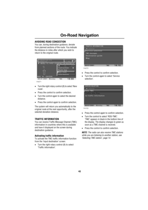 Page 4542
On-Road Navigation
AVOIDING ROAD CONGESTION
You can, during destination guidance, deviate 
from planned sections of the route. You indicate 
the distance in miles after which you wish to 
return to the original route.
•Turn the right rotary control (8) to select ‘New 
route’.
•Press the control to confirm selection.
•Turn the control again to select the desired 
distance.
•Press the control again to confirm selection.
The system will return you automatically to the 
original route at the next...