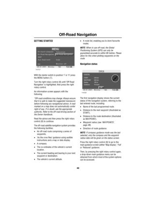 Page 4946
Off-Road Navigation
O ff-R oad  Nav igationGETTING STARTED 
With the starter switch in position ‘I’ or ‘II’ press 
the MENU button (7).
Turn the right rotary control (8) until ‘Off Road 
Navigation’ is highlighted, then press the right 
rotary control.
An information screen appears with the 
following:
“Off-road conditions may change. Always ensure 
that it is safe to make the suggested manoeuvre 
before following any navigational advice. A road 
marked on a map does not automatically confer 
right of...