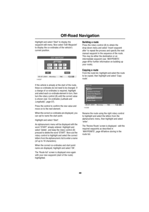 Page 5148
Off-Road Navigation
Highlight and select ‘Start’ to display the 
waypoint edit menu. Now select ‘Edit Waypoint’ 
to display the co-ordinates of the vehicle’s 
current position.
If the vehicle is already at the start of the route, 
these co-ordinates do not need to be changed. If 
a change of co-ordinates is required, highlight 
and select each co-ordinate element in turn, then 
turn the rotary control (8) until the correct value 
is shown (see ‘Co-ordinates (Latitude and 
Longitude)’, page 57).
Press...