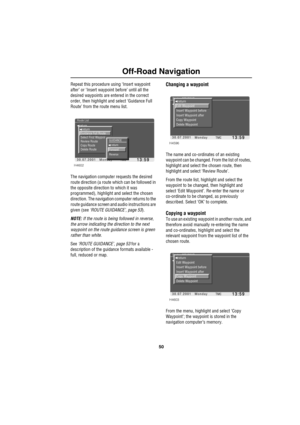 Page 5350
Off-Road Navigation
Repeat this procedure using ‘Insert waypoint 
after’ or ‘Insert waypoint before’ until all the 
desired waypoints are entered in the correct 
order, then highlight and select ‘Guidance Full 
Route’ from the route menu list.
The navigation computer requests the desired 
route direction (a route which can be followed in 
the opposite direction to which it was 
programmed), highlight and select the chosen 
direction. The navigation computer returns to the 
route guidance screen and...