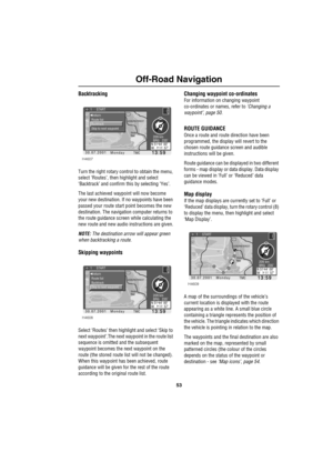 Page 5653
Off-Road Navigation
Backtracking
Turn the right rotary control to obtain the menu, 
select ‘Routes’, then highlight and select 
‘Backtrack’ and confirm this by selecting ‘Yes’.
The last achieved waypoint will now become 
your new destination. If no waypoints have been 
passed your route start point becomes the new 
destination. The navigation computer returns to 
the route guidance screen while calculating the 
new route and new audio instructions are given.
NOTE: The destination arrow will appear...