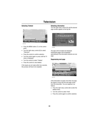 Page 6663
Television
Selecting Teletext
•Press the MENU button (7) on the control 
panel.
•Turn the right rotary control (8) to select 
‘Television’.
•Press the control to confirm selection.
•Turn the control again or press until the TV 
menu is displayed.
•Turn the control to select ‘Teletext’.
•Press the control to view teletext.
If the inputs are not made within four seconds, 
this process will have to be repeated.
Selecting information
Turn the right rotary control (8) until the desired 
page number appears...