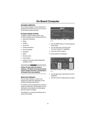 Page 85
On-Board Computer
ON-BOARD COMPUTER
The on-board computer must be selected from 
the general menu before you can carry out any of 
the on-board computer functions.
On-board computer functions
In addition to those functions shown, your 
on-board computer has the following functions:
•Speed limit notification.
•Range.
•Distance.
•Arrival time.
•Outside temperature.
•Fuel consumption.
•Stopwatch.
•Speed.
•Remote control.
•Code interlock.
•Auxiliary fuel-burning heater/independent 
ventilation control....