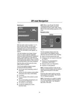 Page 20Off-road Navigation
19
Switching on
H3069
MENU
Road Navigation
Off Road Navigation
Set
Monitor Off
With the starter switch in position’I’or’II’,
press the menu control. Turn the rotary
select control until’Off Road Navigation’is
highlighted, then press the rotary select
control. An information screen appears, as
follows:
Off road conditions may change. Always
ensure it is safe to make the suggested
manoeuvre before following any navigational
advice. A road marked on a map does not
automatically confer...