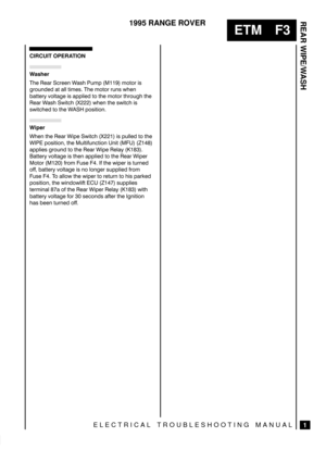 Page 191REAR WIPE/WASH
1
ETM F3
1995 RANGE ROVER
ELECTRICAL TROUBLESHOOTING MANUAL
CIRCUIT OPERATION

&# #. !.##+ /& 1*- 
 *,0,. /
%.,1+# 0 )) 0*#/ &# *,0,. .1+/ 3&#+
 00#.4 2,)0%# / --)# 0, 0&# *,0,. 0&.,1%& 0&#
#. /& 30!&  3&#+ 0&# /30!& /
/30!&# 0, 0&#  -,/0,+

&#+ 0&# #. -# 30!&  / -1))# 0, 0&#
 -,/0,+ 0&# 1)0$1+!0,+ +0  

--)#/ %.,1+ 0, 0&# #. -# #)4 	
00#.4 2,)0%# / 0&#+ --)# 0, 0&# #. -#.
,0,.  $.,* 1/# ...
