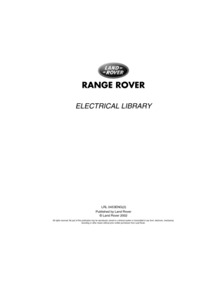 Page 2 
ELECTRICAL LIBRARY
LR L 0 453E NG(2)
Published by Land Rover © La nd  Rove r 20 02
All rights reserved. No part of this publication may be reproduced, stored in a retrieval system or transmitted in any form, el ectronic, mechanical, 
recording or other means without prior written permission from Land Rover. 