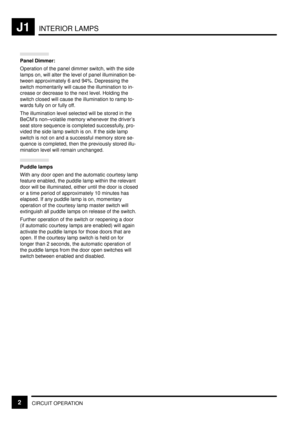 Page 192INTERIOR LAMPSJ1
CIRCUIT OPERATION2
Panel Dimmer:
Operation of the panel dimmer switch, with the side
lamps on, will alter the level of panel illumination be-
tween approximately 6 and 94%. Depressing the
switch momentarily will cause the illumination to in-
crease or decrease to the next level. Holding the
switch closed will cause the illumination to ramp to-
wards fully on or fully off.
The illumination level selected will be stored in the
BeCMs non±volatile memory whenever the drivers
seat store...