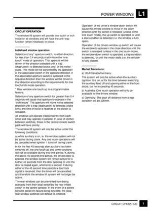 Page 225POWER WINDOWSL1
CIRCUIT OPERATION1
CIRCUIT OPERATION
The window lift system will provide one touch or inch
mode on all windows and will have the anti±trap
function (when initialised) on close.
Initialised window operation.
Selection of any* aperture switch, in either direction,
for less than 0.4 seconds shall initiate the ªone
touchº mode of operation. That aperture will be
driven in the direction selected until a trap
(obstruction) is detected (close only) or the motor
stalls. This mode will be...