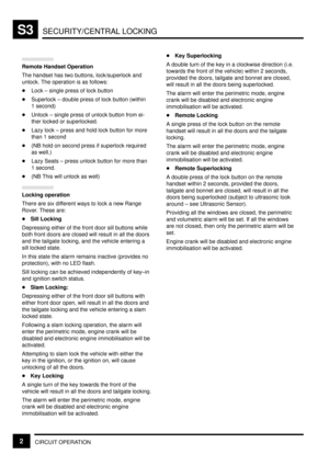 Page 288SECURITY/CENTRAL LOCKINGS3
CIRCUIT OPERATION2
Remote Handset Operation
The handset has two buttons, lock/superlock and
unlock. The operation is as follows:
Lock ± single press of lock button
Superlock ± double press of lock button (within 
1 second)
Unlock ± single press of unlock button from ei-
ther locked or superlocked.
Lazy lock ± press and hold lock button for more
than 1 second
(NB hold on second press if superlock required
as well.)
Lazy Seats ± press unlock button for more than
1 second....