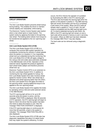 Page 95ANTI-LOCK BRAKE SYSTEMD1
CIRCUIT OPERATION1
CIRCUIT OPERATION
The Anti±Lock Brake System prevents wheel lockup
during braking. This enables the driver to maintain
vehicle stability and `steerability while braking.
The Electronic Traction Control System aids traction
when a rear wheel spins or loses traction. The
system works by applying the brake to the spinning
rear wheel. The braking action allows more torque to
be transferred and applied to the non±spinning rear
wheel.
Anti±Lock Brake System ECU...