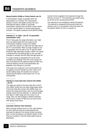 Page 86TRANSFER GEARBOXB6
CIRCUIT OPERATION2
Neutral Switch (X308) or Clutch Switch±pin 34
A shift between ranges is possible when the
transmission is in neutral. The Transmission
Gearbox Control Unit (Z256) senses this via a
Park/Neutral Switch (X308) on automatic
transmission vehicles and via either a clutch switch
or a lever neutral switch on manual transmission
vehicles. This signal is passed via the BeCM (Z238).
Interface to ªH± Gateº±pin 35, 15 (automatic
transmission only)
The H±Gate gets the range...