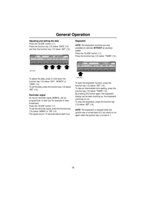 Page 13General Operation
12
Adjusting and setting the date
Press the ‘CLOCK’ button (11).
Press the function key (13) below ‘DATE’ (14) 
and then the function key (13) below ‘SET’ (14).
To adjust the date, press or hold down the 
function key (13) below ‘DAY’, ’MONTH’ or 
‘YEAR’ (14).
To set the date, press the function key (13) below
‘SET’ (14).
Reminder signal
An hourly reminder signal (MEMO), can be 
programmed, to alert you for example of news 
broadcasts.
Press the ‘CLOCK’ button (11).
To set the reminder...