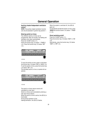Page 1413
General Operation
Auxiliary heater/independent ventilation 
control* 
NOTE: The auxiliary heater/ventilation function 
can only be accessed in ignition key position 1.
Entering switch-on times
Two different switch-on times can be 
programmed. After 30 minutes, the heating and 
ventilation shut down automatically.
Press the ‘CLOCK’ button (11).
Press the function key (13) below ‘1 TIMER 2’ 
(14). Press the function key (13) below ‘SET’ 
(14).
To input the switch-on time, press or hold down 
the...