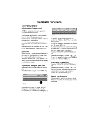 Page 1615
Computer Functions
COMPUTER FUNCTIONS*
Selecting units of measurement
NOTE: For safety reasons, make inputs only 
while the vehicle is stationary.
The computer calculates and memorises data 
from the start of the journey onwards.
Information can be displayed either in metric or 
imperial units of measurement.
Press the ‘COMPUTER INFORMATION’ button 
(10).
Press the function key (13) below ‘MLS’ or ‘KMS’ 
(14) to select the desired measurement units.
Speed limit
In this function, a signal can be...