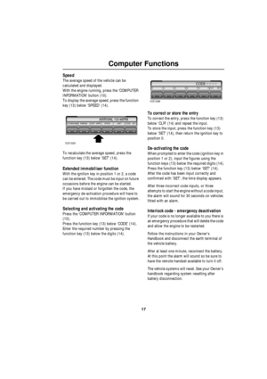 Page 1817
Computer Functions
Speed
The average speed of the vehicle can be 
calculated and displayed.
With the engine running, press the ‘COMPUTER 
INFORMATION’ button (10).
To display the average speed, press the function 
key (13) below ‘SPEED’ (14).
To recalculate the average speed, press the 
function key (13) below ‘SET’ (14).
Extended immobiliser function
With the ignition key in position 1 or 2, a code 
can be entered. The code must be input on future 
occasions before the engine can be started.
If you...